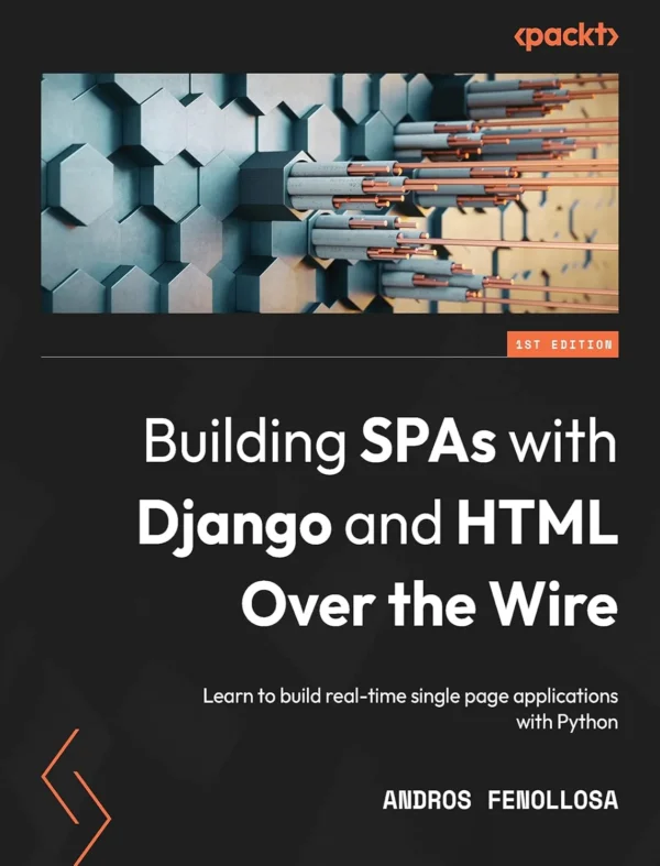 Building SPAs with Django and HTML Over the Wire (1 ed) Building SPAs with Django and HTML Over the Wire (1 ed)