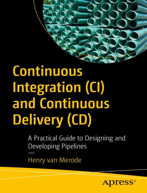 Continuous Integration (CI) and Continuous Delivery (CD) (1 ed)