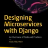 Designing Microservices with Django (1 ed)