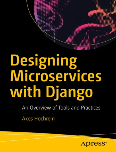 Designing Microservices with Django (1 ed)