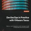 DevSecOps in Practice with VMware Tanzu (1 ed)