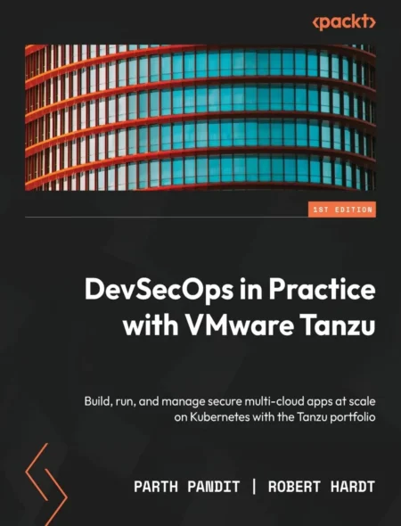 DevSecOps in Practice with VMware Tanzu (1 ed)