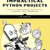 Impractical Python Projects (1 ed)