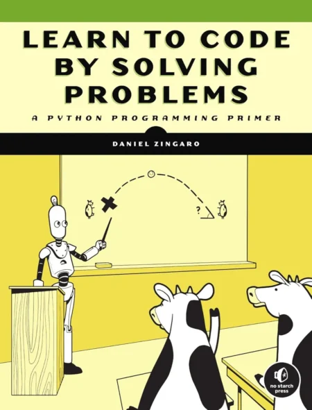 Learn to Code by Solving Problems (1 ed)