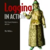 Logging in Action (1 ed)