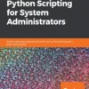 Mastering Python Scripting for System Administrators (1 ed)