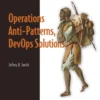 Operations Anti-Patterns, DevOps Solutions (1 ed)