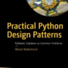 Practical Python Design Patterns (1 ed)