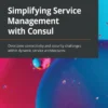 Simplifying Service Management with Consul (1 ed)