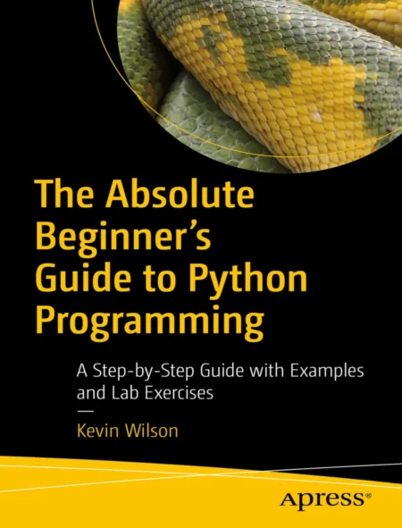 The Absolute Beginners Guide to Python Programming (1 ed)