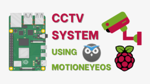 CCTV Raspberry Pi Based System with Storage using MotionEyeOS