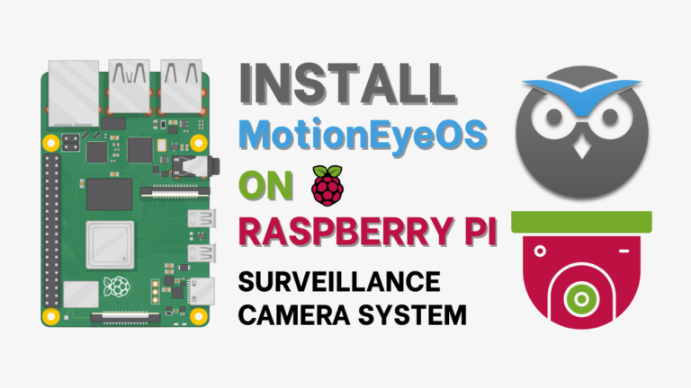 Install MotionEyeOS on Raspberry Pi – Surveillance Camera System