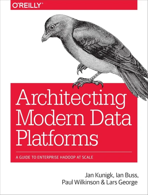 Architecting Modern Data Platforms (1 ed)