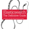 Elasticsearch, The Definitive Guide (1 ed)