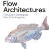 Flow Architectures, The Future of Streaming and Event-Driven Integration (1 ed)