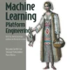 Machine Learning Platform Engineering (1 ed)
