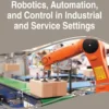 Robotics, Automation, and Control in Industrial and Service Settings (1 ed)