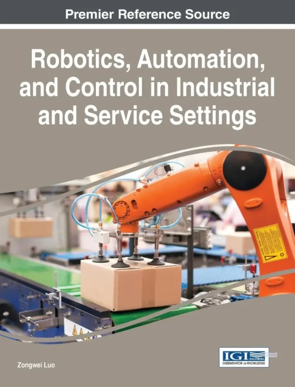 Robotics, Automation, and Control in Industrial and Service Settings (1 ed)