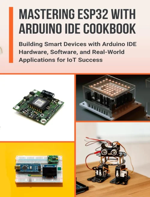 Mastering ESP32 With Arduino IDE Cookbook