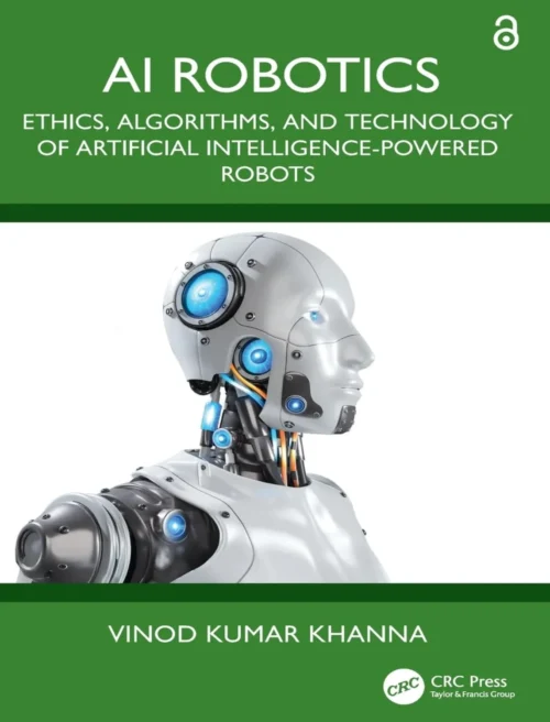 AI Robotics, Ethics, Algorithms, and Technology of Artificial Intelligence‑Powered Robots AI Robotics, Ethics, Algorithms, and Technology of Artificial Intelligence‑Powered Robots