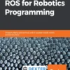 Hands-On ROS for Robotics Programming