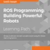 ROS Programming Building Powerful Robots